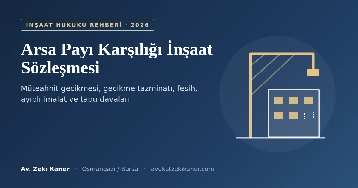 Arsa payı karşılığı inşaat sözleşmesi uyuşmazlıkları rehberi