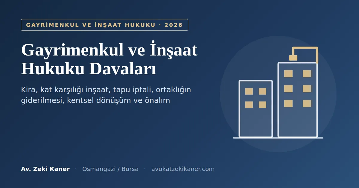 Gayrimenkul ve inşaat hukuku davaları rehberi