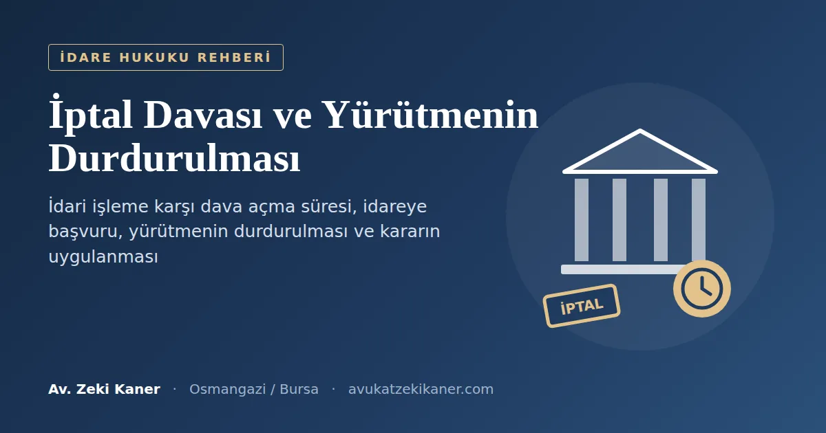 İptal davası ve yürütmenin durdurulması rehberi