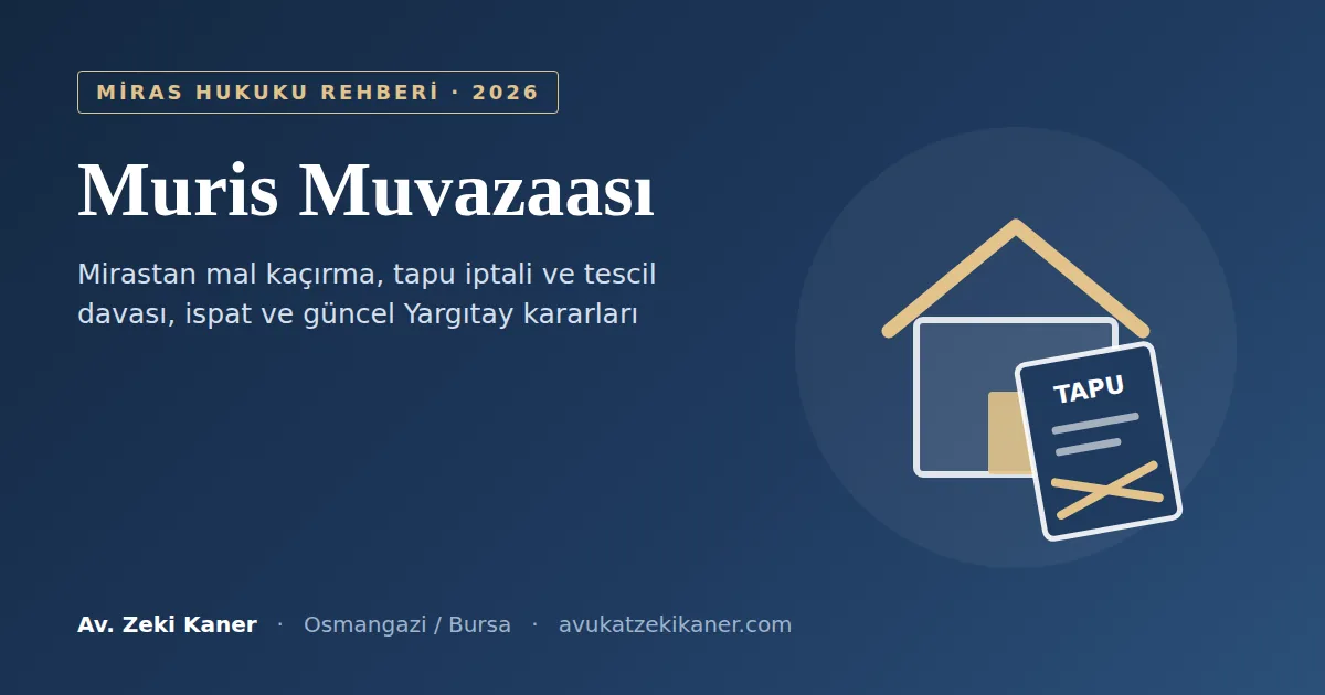 Muris muvazaası – mirastan mal kaçırma ve tapu iptal davası rehberi